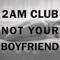 2am Club - Not Your Boyfriend 🎼 Слова и текст песни